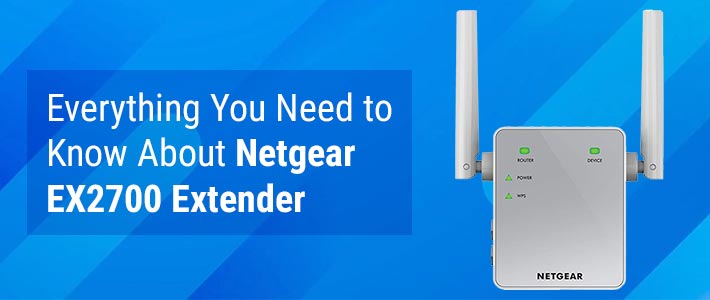Everything You Need to Know About Netgear EX2700 Extender