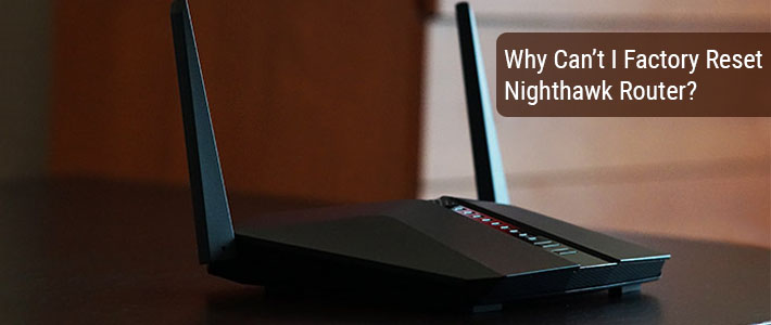 Why Can’t I Factory Reset Nighthawk
