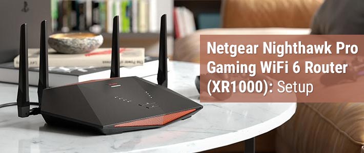 Netgear Nighthawk Pro Gaming WiFi 6 Router (XR1000): Setup