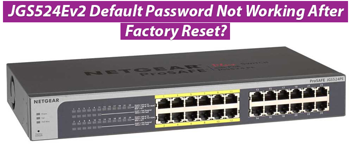 JGS524Ev2 Default Password Not Working